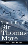 The Life of Sir Thomas More di William Roper edito da Cosimo Classics