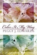 Color It My Way di Peggy J Edwards edito da America Star Books