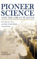 Pioneer Science And The Great Plagues di Norman F. Cheville edito da Purdue University Press