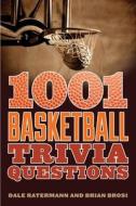 1001 Basketball Trivia Questions di Dale Ratermann, Brian Brosi edito da SPORTS PUB INC