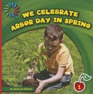 We Celebrate Arbor Day in Spring di Jenna Lee Gleisner edito da CHERRY LAKE PUB