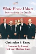 WHITE HOUSE USHER di Christopher B. Emery edito da Booklocker.com, Inc.