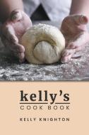 Kelly's Cook Book di Knighton Kelly Knighton edito da Writers Republic LLC