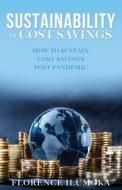 Sustainability in Cost Savings: How to Sustain Cost Savings Post-Pandemic di Florence Ilumoka edito da XULON PR