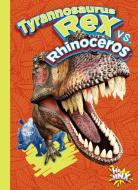 Tyrannosaurus Rex vs. Rhinoceros di Eric Braun edito da HI JINX PR