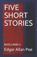 Five Short Stories: Novels.Man.11 di Edgar Allan Poe edito da LIGHTNING SOURCE INC