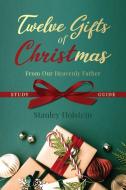 Twelve Gifts of Christmas: From Our Heavenly Father Study Guide di Stanley Holstein edito da DEMENTI MILESTONE PUB