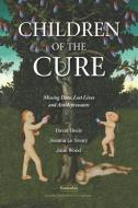 Children of the Cure: Missing Data, Lost Lives and Antidepressants di Joanna Le Noury, Julie Wood, David Healy edito da LIGHTNING SOURCE INC