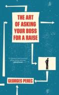 The Art of Asking Your Boss for a Raise di Georges Perec edito da VERSO
