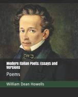 Modern Italian Poets; Essays and Versions: Poems di William Dean Howells edito da INDEPENDENTLY PUBLISHED