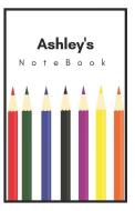Ashley's Notebook: Personalized Writing Journal with Name di Pencils And Pens edito da INDEPENDENTLY PUBLISHED