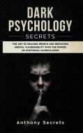 Dark Psychology Secrets di Anthony Secrets edito da Charlie Creative Lab
