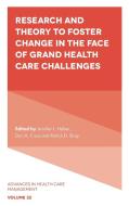 Research And Theory To Foster Change In The Face Of Grand Health Care Challenges edito da Emerald Publishing Limited