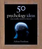 50 Psychology Ideas You Really Need to Know di Adrian Furnham edito da Quercus Books