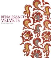 Renaissance Velvets di Lisa Monnas edito da VICTORIA & ALBERT MUSEUM