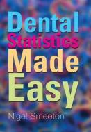 Dental Statistics Made Easy di Nigel Smeeton edito da Taylor & Francis Ltd