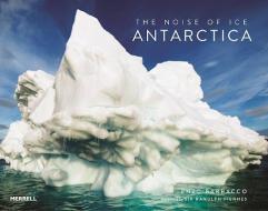 The Noise of Ice: Antarctica di Enzo Barracco edito da MERRELL