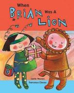 When Brian Was A Lion di Carrie Weston edito da Gullane Children's Books