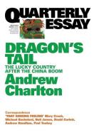 Quarterly Essay 54 Dragon's Tail: The Lucky Country After the China Boom di Andrew Charlton edito da BLACK INC