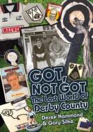 Got, Not Got: Derby County di Derek Hammond, Gary Silke edito da Pitch Publishing Ltd