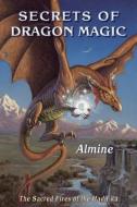Secrets of Dragon Magic, Sacred Fires of Hadji-Ka di Almine edito da SPIRITUAL JOURNEYS LLC