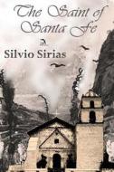 The Saint Of Santa Fe di Silvio Sirias edito da Anaphora Literary Press