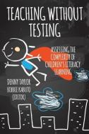 Teaching Without Testing di Denny Taylor edito da Garn Press