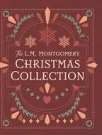 The L. M. Montgomery Christmas Collection di L. M. Montgomery edito da LIGHTNING SOURCE INC