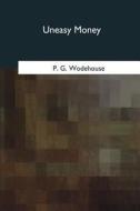 Uneasy Money di P. G. Wodehouse edito da Createspace Independent Publishing Platform