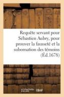 Requete Servant De Factum Pour Sebastien Aubry, Sieur De La Houssaye Pour Prouver La Faussete di SANS AUTEUR edito da Hachette Livre - BNF