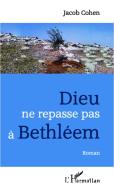Dieu ne repasse pas à Bethléem di Jacob Cohen edito da Editions L'Harmattan