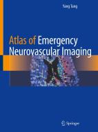 Atlas of Emergency Neurovascular Imaging di Yang Tang edito da Springer International Publishing