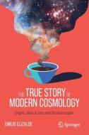 The True Story of Modern Cosmology di Emilio Elizalde edito da Springer International Publishing