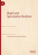 Hegel and Speculative Realism di Charles William Johns edito da Springer International Publishing