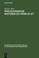 Philologische Notizen zu Hiob 21-27 di Markus Witte edito da De Gruyter