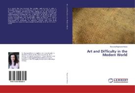 Art and Difficulty in the Modern World di Roberta Raymond-Nolan edito da LAP Lambert Academic Publishing