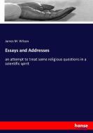 Essays and Addresses di James M. Wilson edito da hansebooks