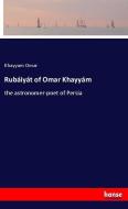 Rubáiyát of Omar Khayyám di Khayyam Omar edito da hansebooks