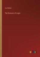 The Science of Logic di Asa Mahan edito da Outlook Verlag