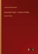 Every-Day Topics - A Book of Briefs di Josiah Gilbert Holland edito da Outlook Verlag