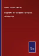 Geschichte der englischen Revolution di Friedrich Christoph Dahlmann edito da Salzwasser-Verlag