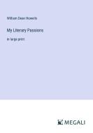 My Literary Passions di William Dean Howells edito da Megali Verlag
