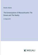 The Emancipation of Massachusetts The Dream and The Reality di Brooks Adams edito da Megali Verlag