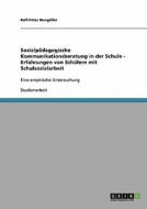 Sozialpädagogische Kommunikationsberatung in der Schule - Erfahrungen von Schülern mit Schulsozialarbeit di Ralf-Peter Nungäßer edito da GRIN Verlag