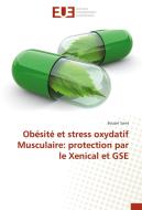 Obésité et stress oxydatif Musculaire: protection par le Xenical et GSE di Bouziri Sarra edito da Editions universitaires europeennes EUE