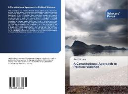 A Constitutional Approach to Political Violence di Jan-Erik Lane edito da SPS
