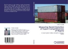 Measuring Recent Evolution of Export Competitiveness of Nigeria di Geoffrey Anyaegbu edito da LAP Lambert Academic Publishing