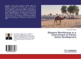 Diaspora Remittances as a Determinant of Private Sector Development di Githaiga Peter Nderitu edito da LAP LAMBERT Academic Publishing