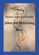 Jahre der Befreiung di Beatrice Schaerli-Corradini edito da Books on Demand