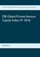 DB Global Private Venture Capital Index IV- 2016 edito da Books on Demand